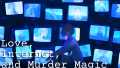 爱、互联网、杀人魔法丨Love, Internet, and Murder Magic